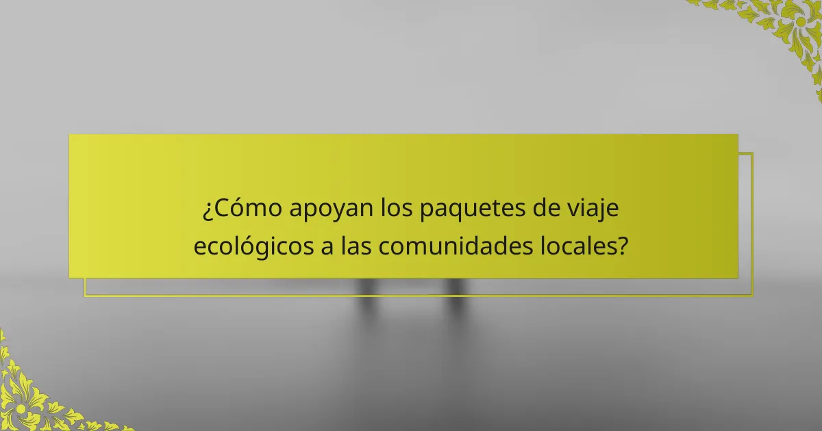 ¿Cómo apoyan los paquetes de viaje ecológicos a las comunidades locales?