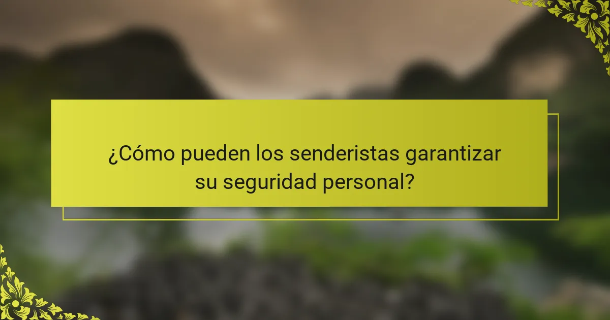 ¿Cómo pueden los senderistas garantizar su seguridad personal?