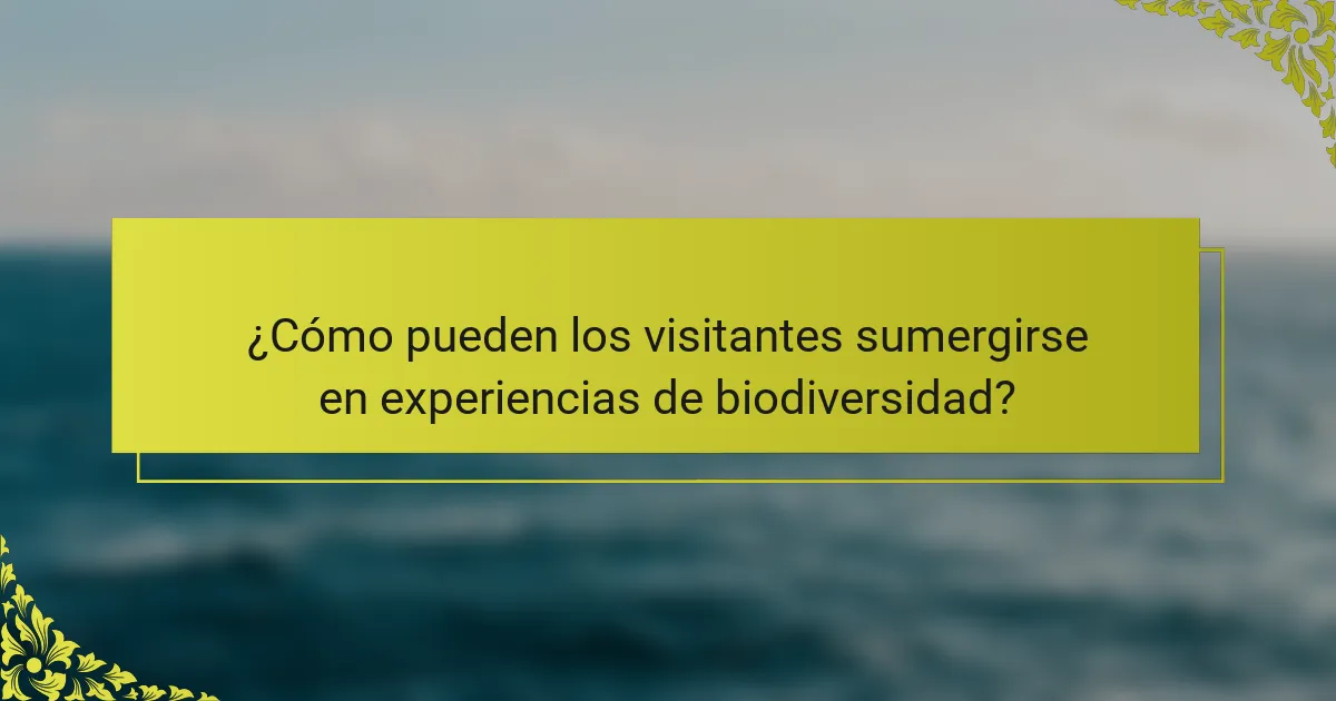 ¿Cómo pueden los visitantes sumergirse en experiencias de biodiversidad?