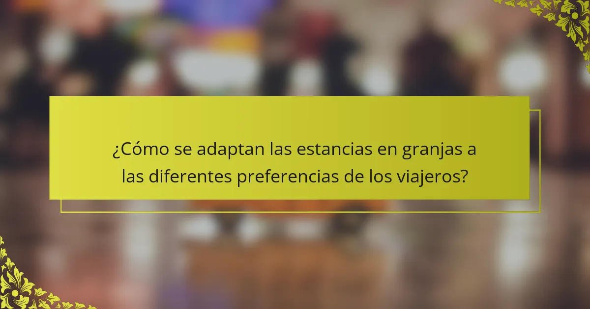 ¿Cómo se adaptan las estancias en granjas a las diferentes preferencias de los viajeros?