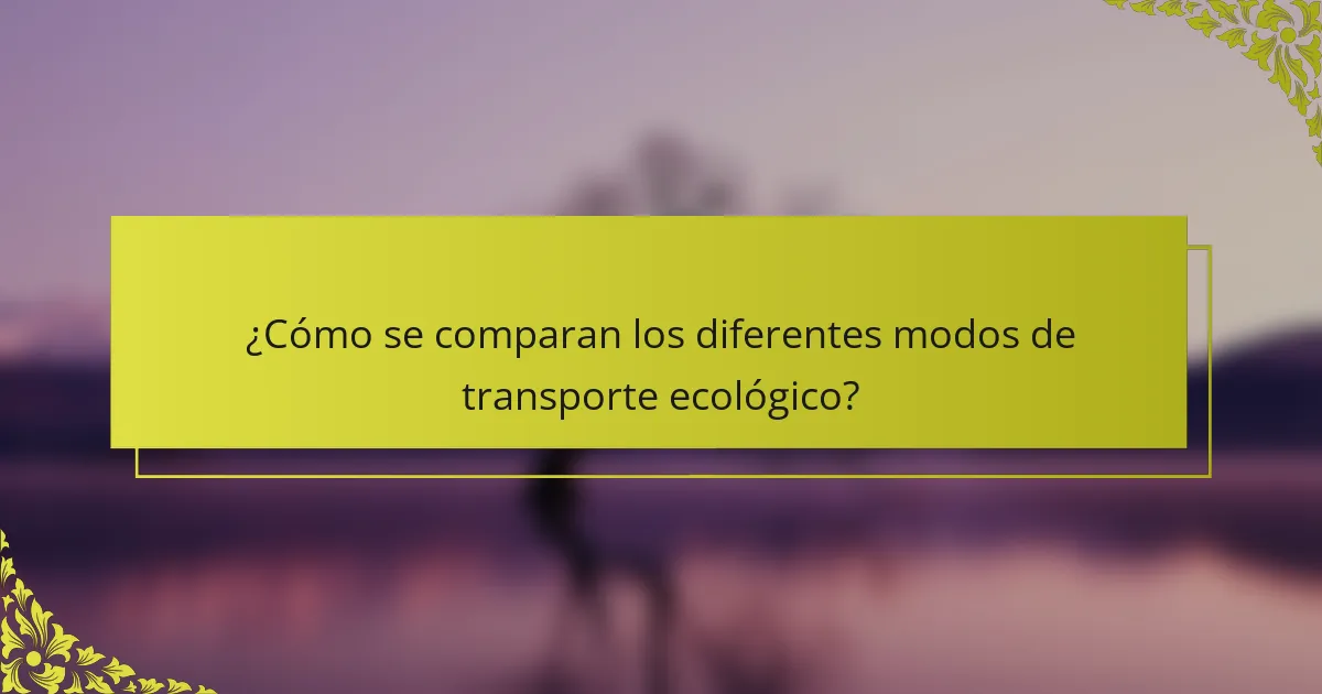¿Cómo se comparan los diferentes modos de transporte ecológico?