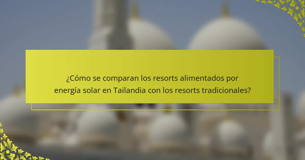¿Cómo se comparan los resorts alimentados por energía solar en Tailandia con los resorts tradicionales?