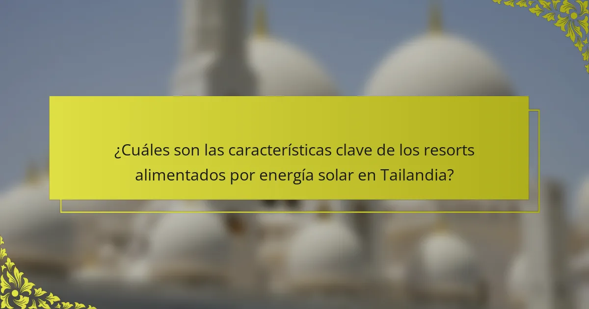 ¿Cuáles son las características clave de los resorts alimentados por energía solar en Tailandia?