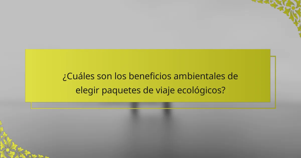 ¿Cuáles son los beneficios ambientales de elegir paquetes de viaje ecológicos?
