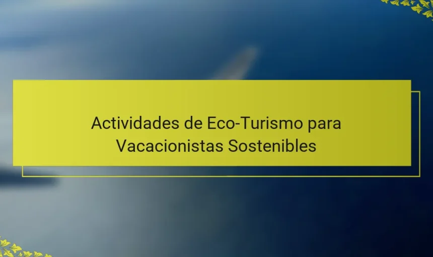 Actividades de Eco-Turismo para Vacacionistas Sostenibles
