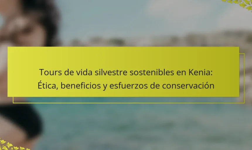Tours de vida silvestre sostenibles en Kenia: Ética, beneficios y esfuerzos de conservación