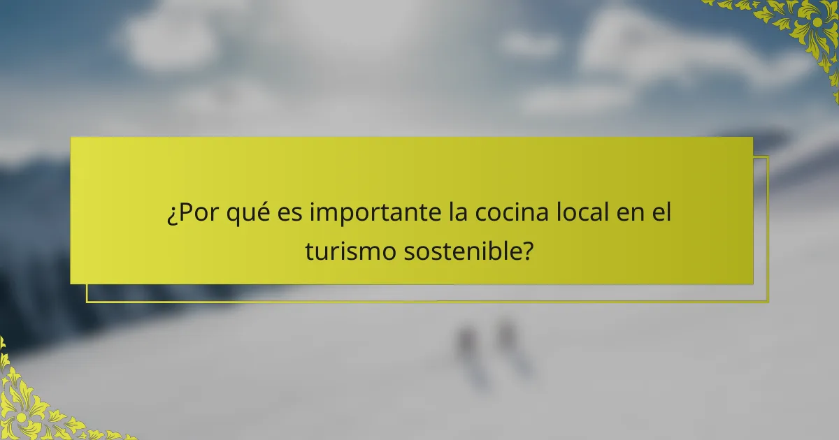 ¿Por qué es importante la cocina local en el turismo sostenible?