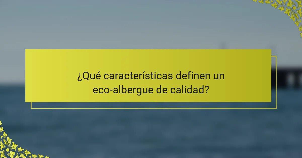 ¿Qué características definen un eco-albergue de calidad?