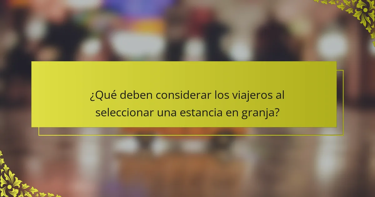 ¿Qué deben considerar los viajeros al seleccionar una estancia en granja?