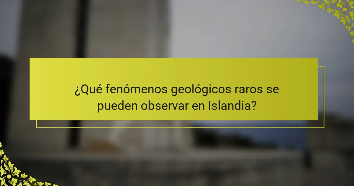 ¿Qué fenómenos geológicos raros se pueden observar en Islandia?