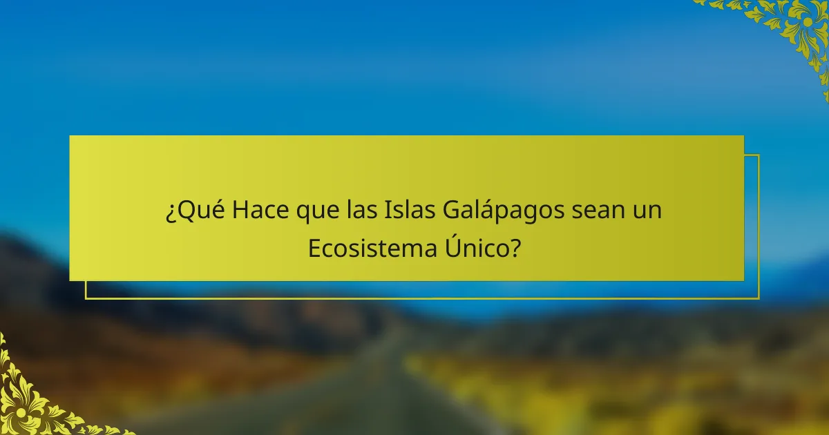 ¿Qué Hace que las Islas Galápagos sean un Ecosistema Único?